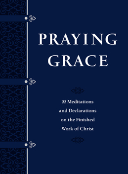 Imitation Leather Praying Grace (Gift Edition): 55 Meditations and Declarations on the Finished Work of Christ Book