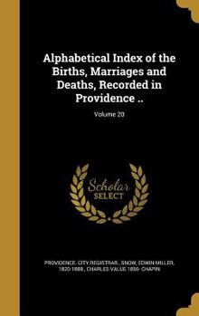 Hardcover Alphabetical Index of the Births, Marriages and Deaths, Recorded in Providence ..; Volume 20 Book