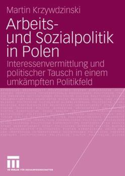 Paperback Arbeits- Und Sozialpolitik in Polen: Interessenvermittlung Und Politischer Tausch in Einem Umkämpften Politikfeld [German] Book