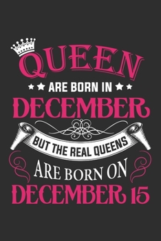 Queen Are Born In December But The Real Queens Are Born On December 15: Composition Notebook/Journal 6 x 9 With Notes and To Do List Pages, Perfect For Diary, Doodling, Happy Birthday Gift