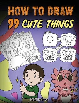 Paperback How to Draw 99 Cute Things: A Fun and Easy Step-by-Step Guide to Drawing With Diggory Doo Book