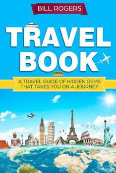Paperback Travel Book: A Travel Book of Hidden Gems That Takes You on a Journey You Will Never Forget World Explorer Book