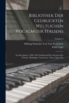 Paperback Bibliothek Der Gedruckten Weltlichen Vocalmusik Italiens: Aus Den Jahren 1500-1700. Enthaltend Die Litteratur Der Frottole, Madrigale, Canzonette, Ari [German] Book