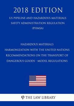 Hazardous Materials - Harmonization with the United Nations Recommendations on the Transport of Dangerous Goods - Model Regulations (US Pipeline and ... Regulation) (PHMSA)