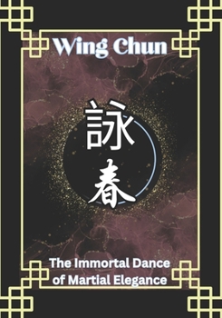 Paperback Wing Chun: The Immortal Dance of Martial Elegance Book
