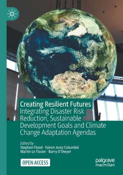 Paperback Creating Resilient Futures: Integrating Disaster Risk Reduction, Sustainable Development Goals and Climate Change Adaptation Agendas Book