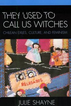 Paperback They Used to Call Us Witches: Chilean Exiles, Culture, and Feminism Book
