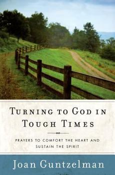 Paperback Turning to God in Tough Times: Prayers to Comfort the Heart and Sustain the Spirit Book