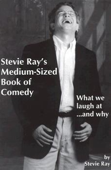 Paperback Stevie Ray's Medium-Sized Book of Comedy: What We Laugh At... and Why Book
