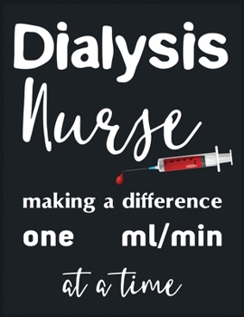 Paperback Dialysis Nurse Making A Difference One ml min At A Time: A Nurse Journal Perfectly Sized For Nurse Gifts or Nurse Appreciation Day - Nurse Staff Gifts Book