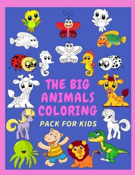 The Big Animals Coloring Pack for Kids: 100+ images of Animals Coloring Book for Smart Kids ?? (Dinosaur Coloring Book, Sea Animals Coloring Book, Wild ... of Animals Coloring for Kids & Toddlers ??