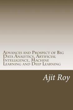 Paperback Advances and Prospect of Big Data Analytics, Artificial Intelligence, Machine Learning and Deep Learning Book