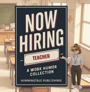 Now Hiring: Teacher: A WORK HUMOR COLLECTION