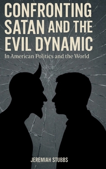 Hardcover Confronting Satan and the Evil Dynamic: In American Politics & The World Book