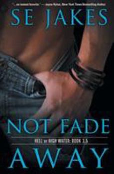Not Fade Away - Book #3.5 of the Hell or High Water
