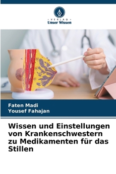 Wissen und Einstellungen von Krankenschwestern zu Medikamenten für das Stillen (German Edition)