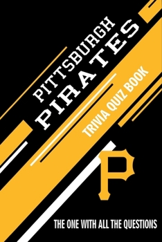 Paperback Pittsburgh Pirates Trivia Quiz Book: The One With All The Questions Book