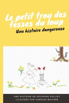 Paperback Le petit trou des fesses du loup: Une histoire dangereuse [French] Book