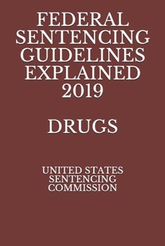 FEDERAL SENTENCING GUIDELINES EXPLAINED 2019 DRUGS
