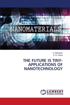 The Future Is Tiny-Applications of Nanotechnology