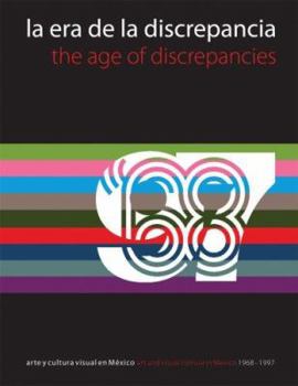 Hardcover The Age of Discrepancies: Art and Visual Culture in Mexico, 1968-1997 Book