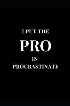 Paperback I Put The Pro In Procrastinate: Black Gag Gift Funny Lined Notebook Journal 6''x9'' Book