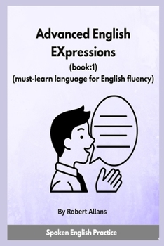 Paperback Advanced English Expressions (Book: 1): Must-learn Language for English Fluency Book