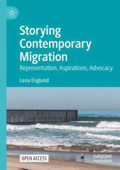 Paperback Storying Contemporary Migration: Representation, Aspirations, Advocacy Book