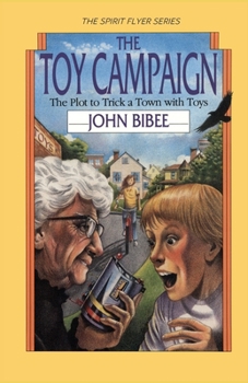 The Toy Campaign: The Plot to Trick a Town With Toys (Bibee, John. Spirit Flyer Series, 2.) - Book #2 of the Spirit Flyer