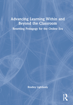 Hardcover Advancing Learning Within and Beyond the Classroom: Resetting Pedagogy for the Online Era Book