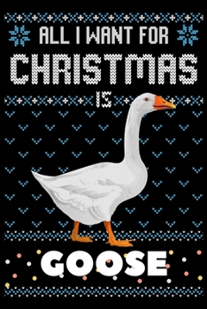 Paperback All I Want For Christmas Is Goose: Notebook For Goose lovers, Goose Thanksgiving & Christmas Dairy Gift Book
