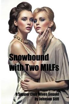 Paperback Snowbound with Two MILFs: (Two MILFs, One Alpha Male with a Toy Bag, A Kinky Multiple Partner Weekend) Book