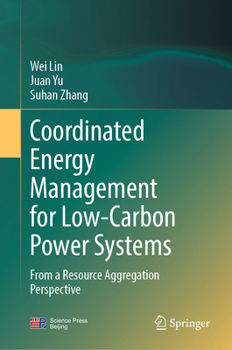 Hardcover Coordinated Energy Management for Low-Carbon Power Systems: From a Resource Aggregation Perspective Book