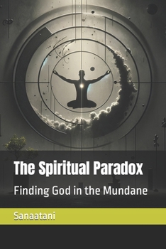 Paperback The Spiritual Paradox: Finding God in the Mundane Book