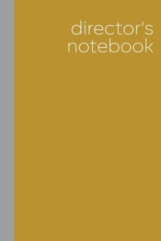 Director's Notebook: Blank Lined Writing Notebook Journal for Directors, Drama Teachers, Theater Lovers, and More | Simple Mustard Yellow Cover Design