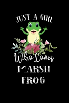 Paperback Just a Girl Who Loves Marsh Frog: Perfect Marsh Frog Lover Gift For Girl. Cute Notebook for Marsh Frog Lover. Gift it to your Sister, Daughter, Mother Book