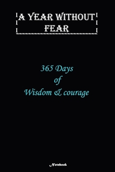 A Year without Fear Notebook: 365 Days of wisdom and courage: Notebook includes 110 pages  with 6 x 9 inches The perfect gift size to fit your journaling or note taking needs.