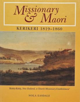 Missionary and Maori: Kerikeri, 1819-1860 : Kiddy-Kiddy-- a church missionary establishment