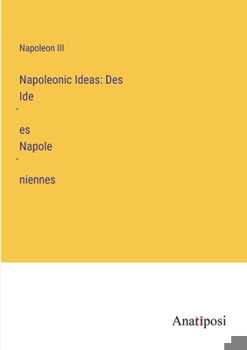 Paperback Napoleonic Ideas: Des Ide&#769;es Napole&#769;niennes Book