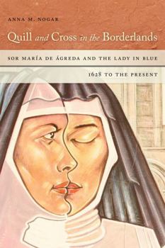 Paperback Quill and Cross in the Borderlands: Sor María de Ágreda and the Lady in Blue, 1628 to the Present Book