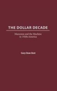 Hardcover The Dollar Decade: Mammon and the Machine in 1920s America Book