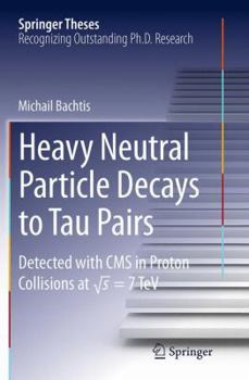 Paperback Heavy Neutral Particle Decays to Tau Pairs: Detected with CMS in Proton Collisions at \Sqrt{s} = 7tev Book