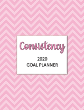 Consistency 2020 Goal Planner: Goal planner and organizer to track your monthly, quarterly, and yearly personal, financial, fitness, spiritual, trave