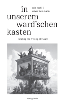 In unserem Ward'schen Kasten: [stating the f**king obvious] - ein Gedichtzyklus fürs frühe 21. Jahrhundert und seine Geschichte (German Edition)