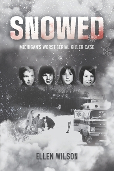 Paperback Snowed: Michigan's Worst Serial Killer Case Book