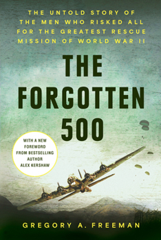 Hardcover The Forgotten 500: The Untold Story of the Men Who Risked All for the Greatest Rescue Mission of World War II Book