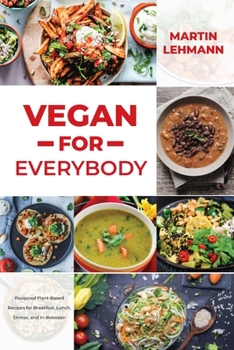 Paperback Vegan for Everybody: Foolproof Plant-Based Recipes for Breakfast, Lunch, Dinner, and In-Between Book