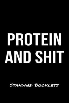 Protein And Shit Standard Booklets: A softcover fitness tracker to record five exercises for five days worth of workouts.