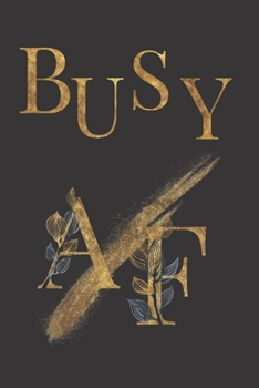 Busy AF: Sassy,Irreverent,Sarcastic Quote Diary Snarky Meme Journal Blank Lined Book for Writing Doodling - Gift for Woman Co-Worker Boss Friend