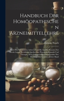 Handbuch der homöopathischen Arzneimittellehre: Nach den gesammten aelteren und bis auf die neueste Zeit herab genau revidirten Quellen der ... gemäss, Dritter Band